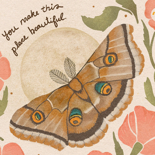 Polyphemus Moth & Pink Moon Flowers | "You make this place beautiful."