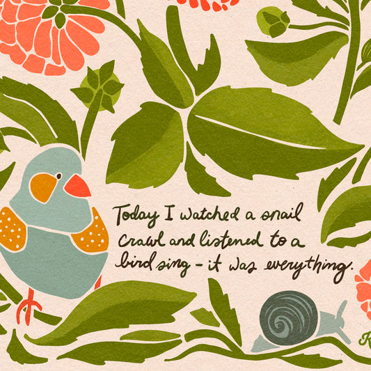 "Today I watched a snail crawl and a bird sing - it was everything." |The Bird and the Snail