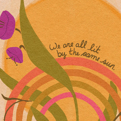 Rainbow Bloom | "We are all lit by the same sun."
